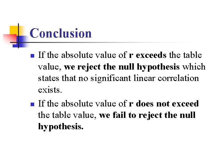 Conclusion n n If the absolute value of r exceeds the table value, we