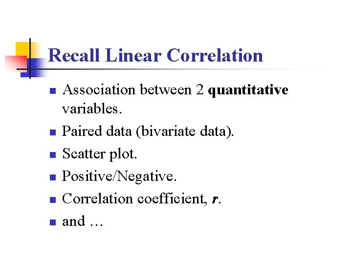Recall Linear Correlation n n n Association between 2 quantitative variables. Paired data (bivariate