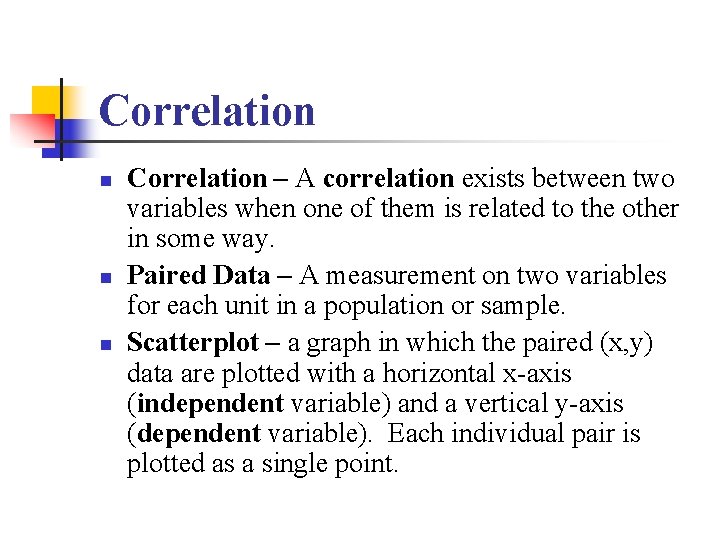 Correlation n Correlation – A correlation exists between two variables when one of them