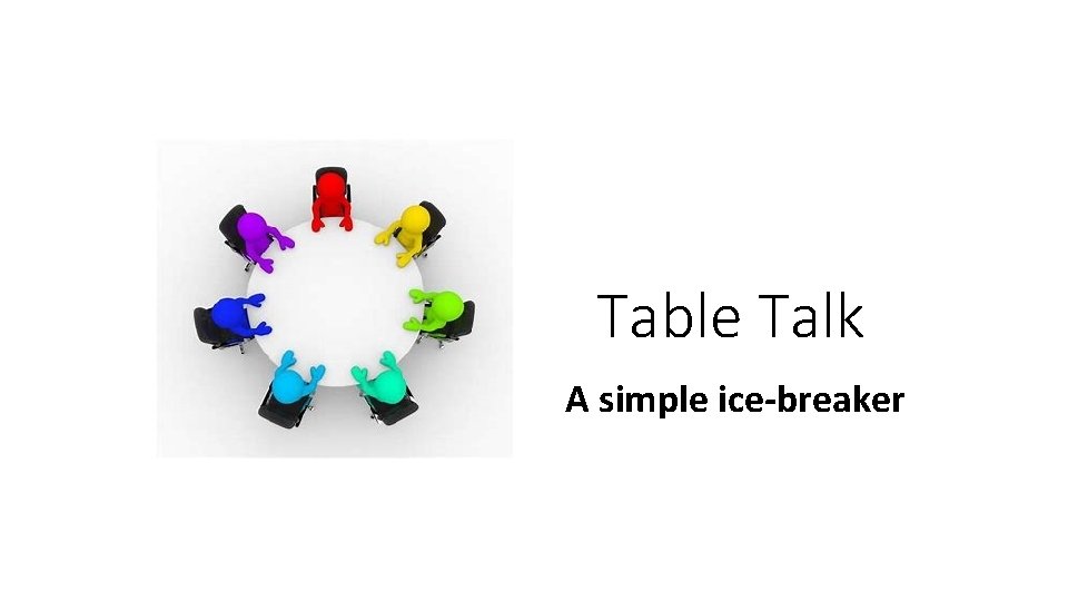 Table Talk A simple ice-breaker 
