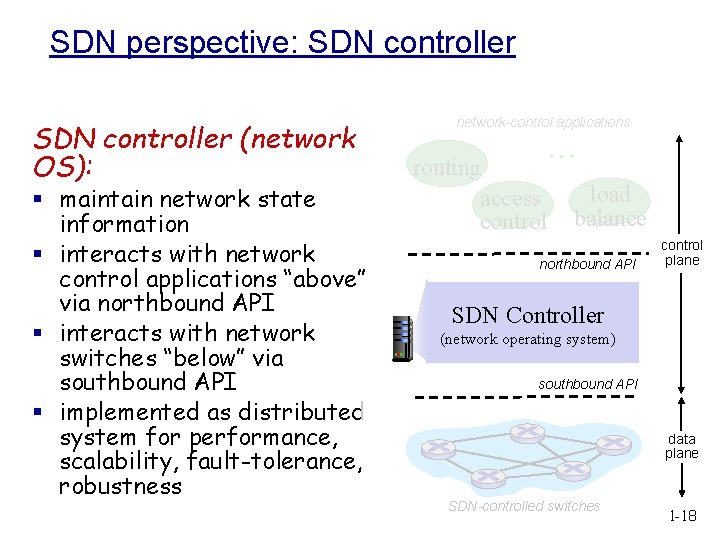 SDN perspective: SDN controller (network OS): § maintain network state information § interacts with