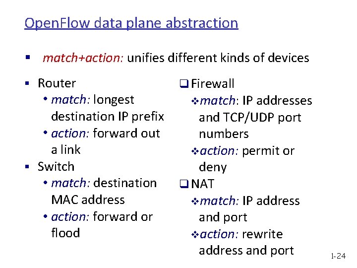 Open. Flow data plane abstraction § match+action: unifies different kinds of devices § Router