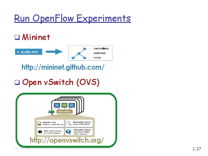 Run Open. Flow Experiments q Mininet q Open v. Switch (OVS) 1 -37 