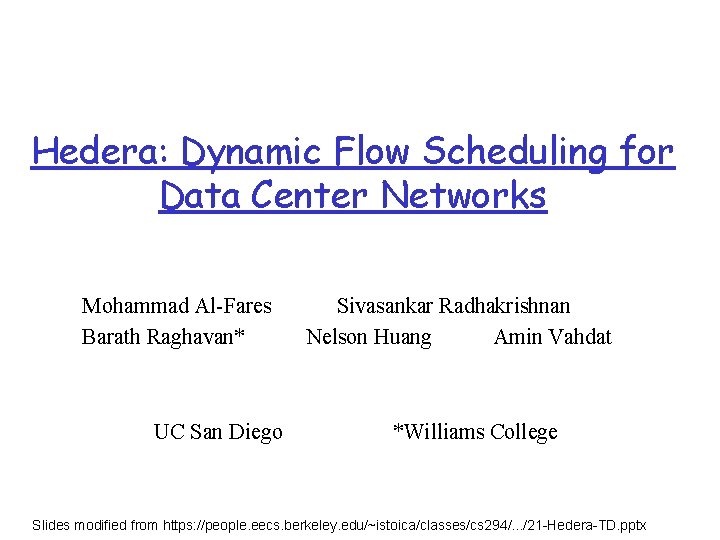 Hedera: Dynamic Flow Scheduling for Data Center Networks Mohammad Al-Fares Barath Raghavan* UC San