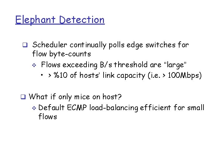 Elephant Detection q Scheduler continually polls edge switches for flow byte-counts v Flows exceeding