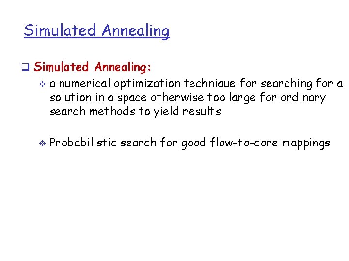 Simulated Annealing q Simulated Annealing: v v a numerical optimization technique for searching for
