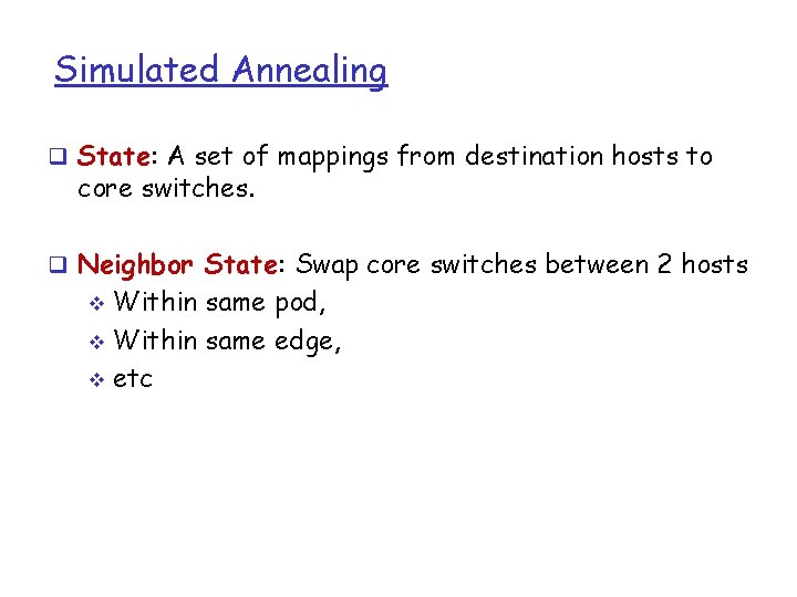 Simulated Annealing q State: A set of mappings from destination hosts to core switches.