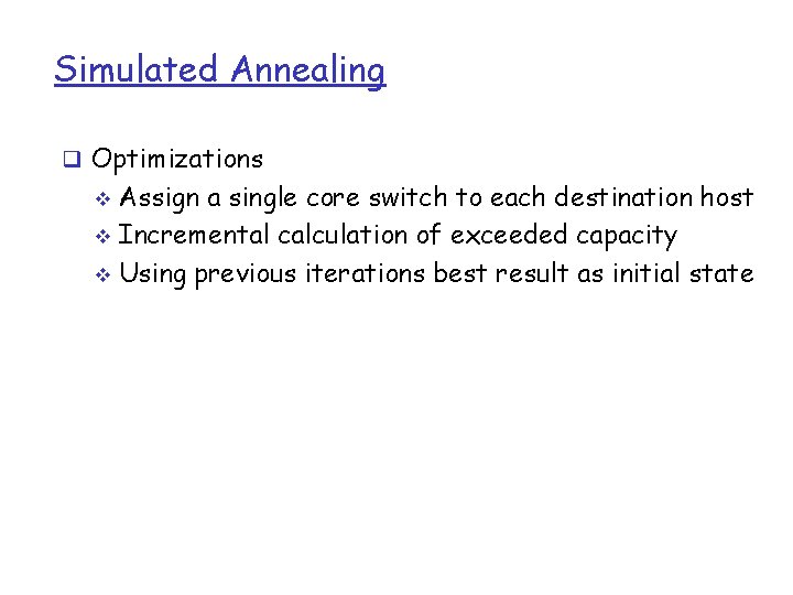 Simulated Annealing q Optimizations Assign a single core switch to each destination host v