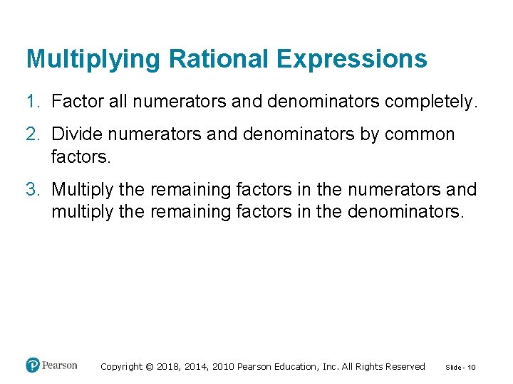 Multiplying Rational Expressions 1. Factor all numerators and denominators completely. 2. Divide numerators and
