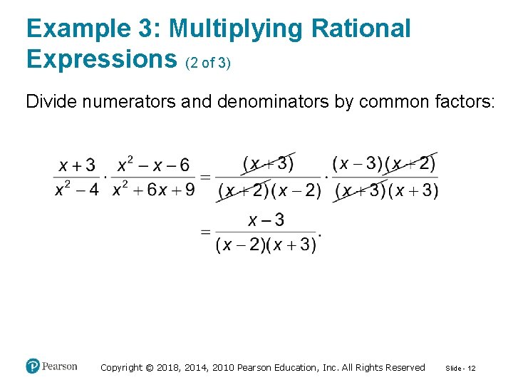 Example 3: Multiplying Rational Expressions (2 of 3) Divide numerators and denominators by common