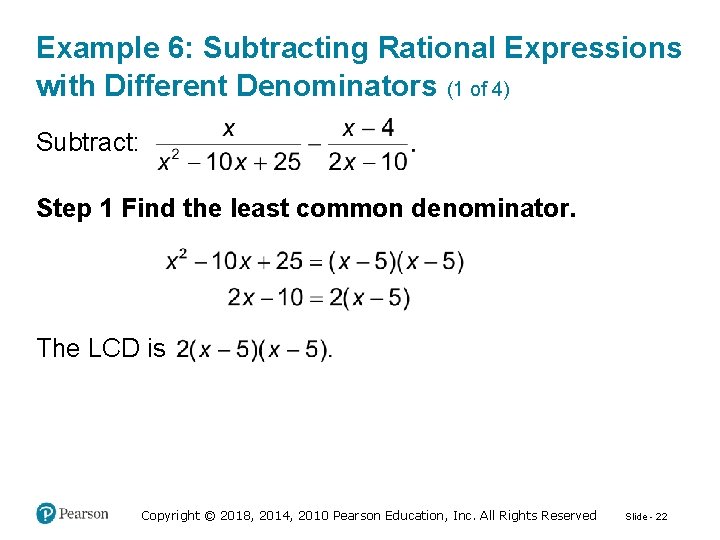 Example 6: Subtracting Rational Expressions with Different Denominators (1 of 4) Subtract: Step 1