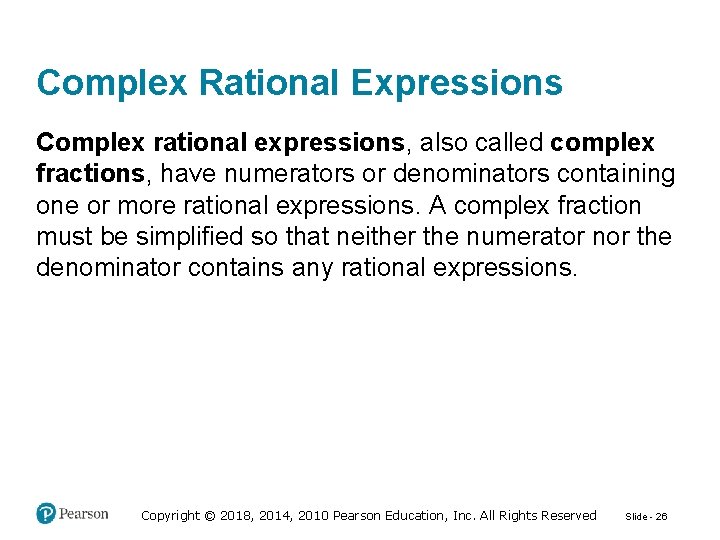 Complex Rational Expressions Complex rational expressions, also called complex fractions, have numerators or denominators