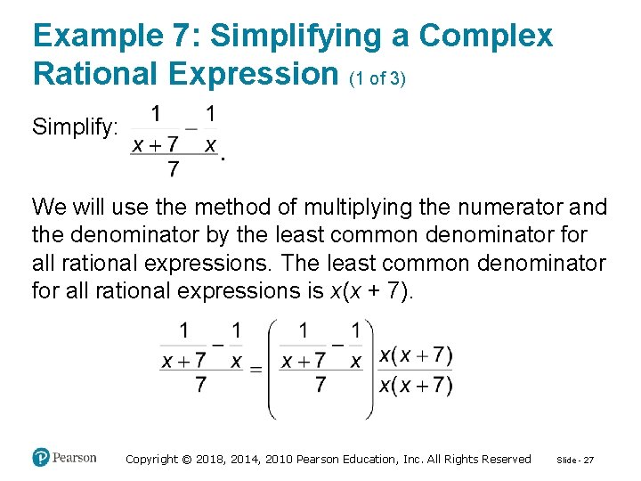 Example 7: Simplifying a Complex Rational Expression (1 of 3) Simplify: We will use