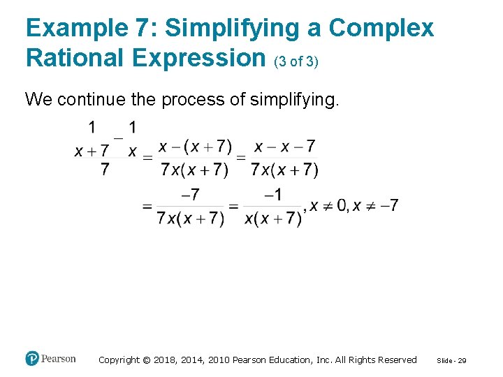Example 7: Simplifying a Complex Rational Expression (3 of 3) We continue the process