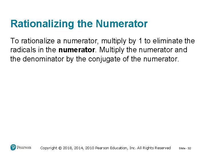 Rationalizing the Numerator To rationalize a numerator, multiply by 1 to eliminate the radicals