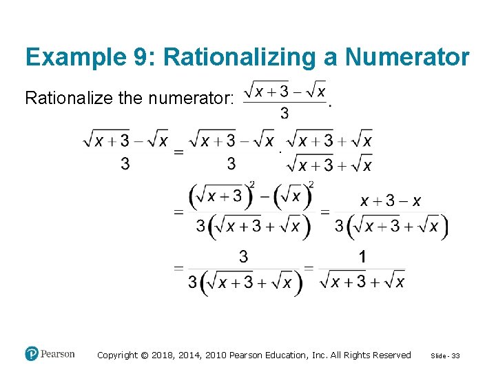 Example 9: Rationalizing a Numerator Rationalize the numerator: Copyright © 2018, 2014, 2010 Pearson