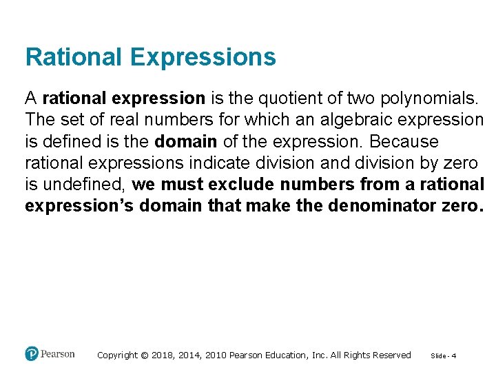 Rational Expressions A rational expression is the quotient of two polynomials. The set of