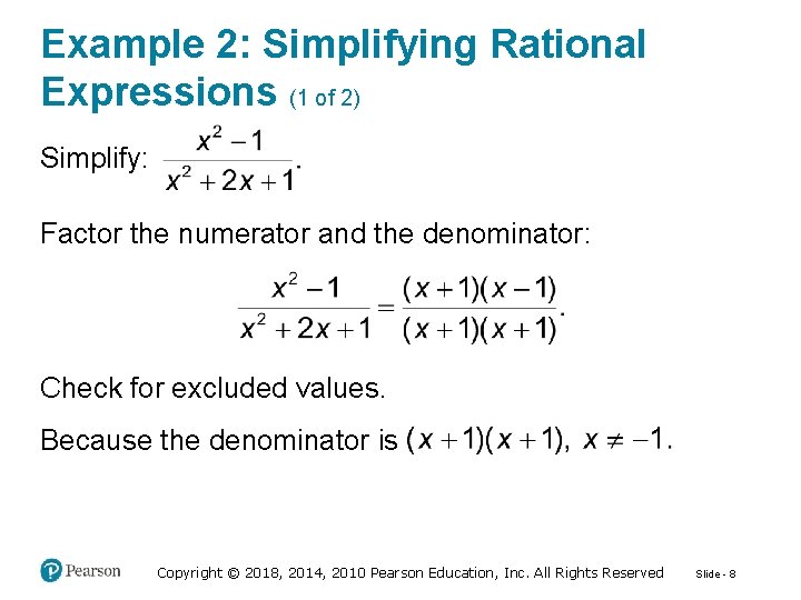 Example 2: Simplifying Rational Expressions (1 of 2) Simplify: Factor the numerator and the