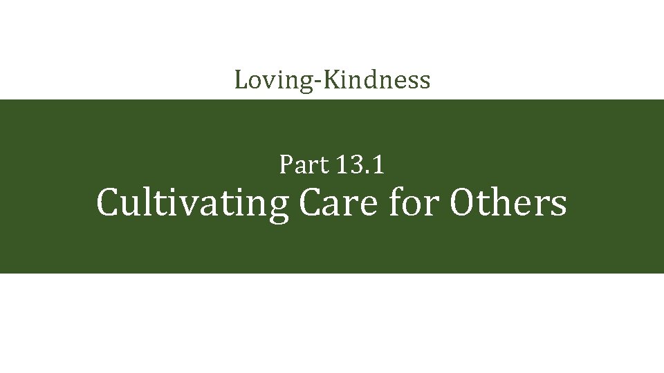 Loving-Kindness Part 13. 1 Cultivating Care for Others 