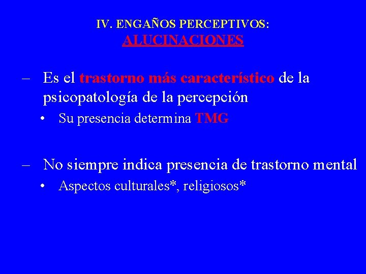 IV. ENGAÑOS PERCEPTIVOS: ALUCINACIONES – Es el trastorno más característico de la psicopatología de