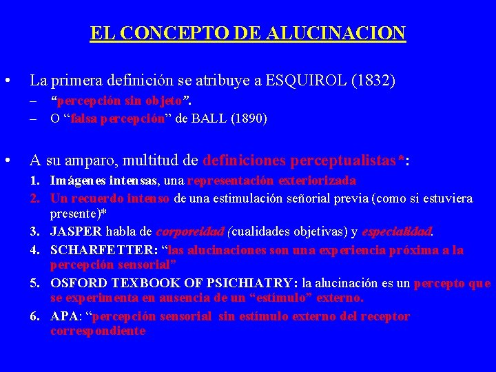 EL CONCEPTO DE ALUCINACION • La primera definición se atribuye a ESQUIROL (1832) –