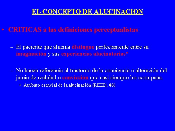 EL CONCEPTO DE ALUCINACION • CRITICAS a las definiciones perceptualistas: – El paciente que