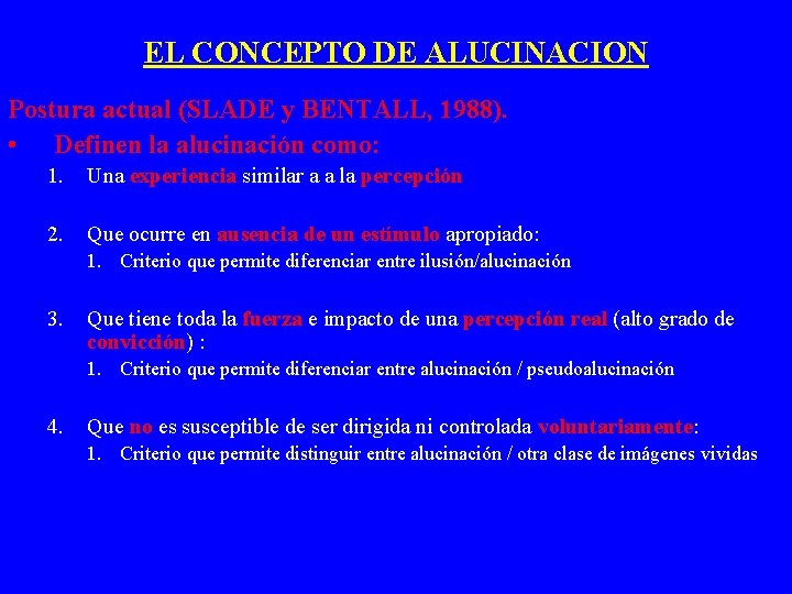 EL CONCEPTO DE ALUCINACION Postura actual (SLADE y BENTALL, 1988). • Definen la alucinación