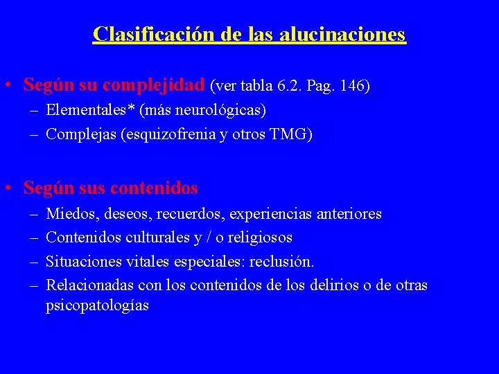 Clasificación de las alucinaciones • Según su complejidad (ver tabla 6. 2. Pag. 146)