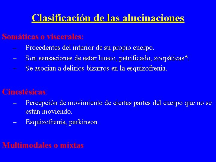 Clasificación de las alucinaciones Somáticas o viscerales: – – – Procedentes del interior de