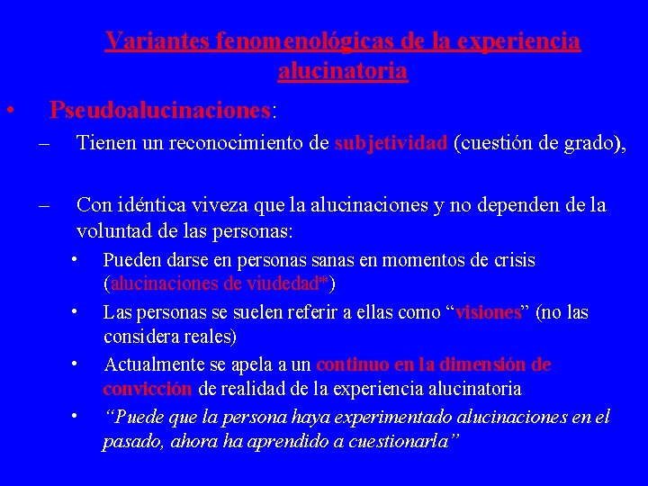 Variantes fenomenológicas de la experiencia alucinatoria • Pseudoalucinaciones: – Tienen un reconocimiento de subjetividad