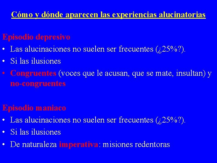 Cómo y dónde aparecen las experiencias alucinatorias Episodio depresivo • Las alucinaciones no suelen