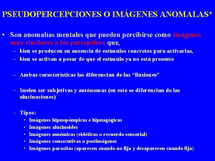 PSEUDOPERCEPCIONES O IMÁGENES ANOMALAS* • Son anomalías mentales que pueden percibirse como imágenes muy