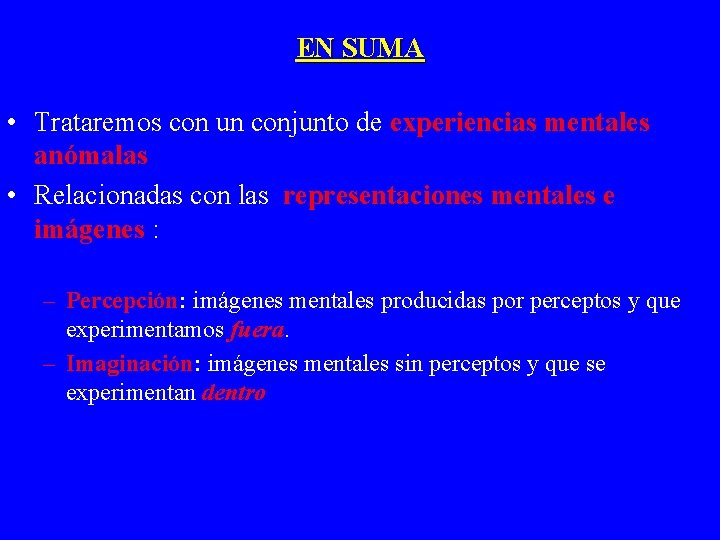 EN SUMA • Trataremos con un conjunto de experiencias mentales anómalas • Relacionadas con