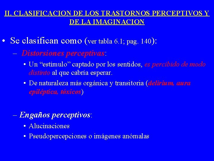 II. CLASIFICACION DE LOS TRASTORNOS PERCEPTIVOS Y DE LA IMAGINACION • Se clasifican como