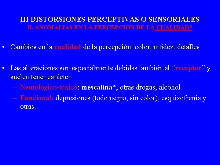 III DISTORSIONES PERCEPTIVAS O SENSORIALES B. ANOMALIAS EN LA PERCEPCION DE LA CUALIDAD* •