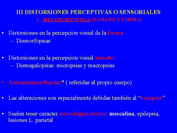 III DISTORSIONES PERCEPTIVAS O SENSORIALES C. METAMORFOPSIAS (TAMAÑO Y FORMA) • Distorsiones en la