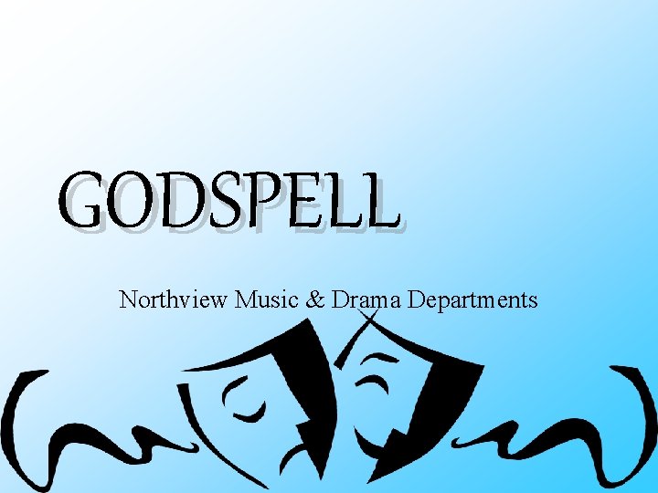 GODSPELL Northview Music & Drama Departments 