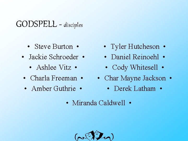GODSPELL - disciples • Steve Burton • • Jackie Schroeder • • Ashlee Vitz