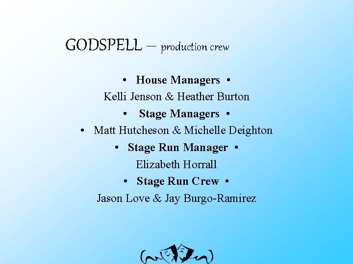 GODSPELL – production crew • House Managers • Kelli Jenson & Heather Burton •