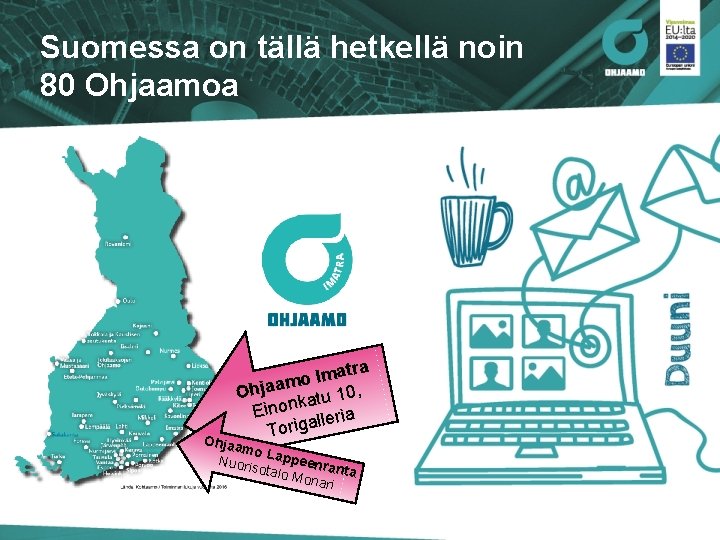 Suomessa on tällä hetkellä noin 80 Ohjaamoa atra m I o m Ohjaa atu