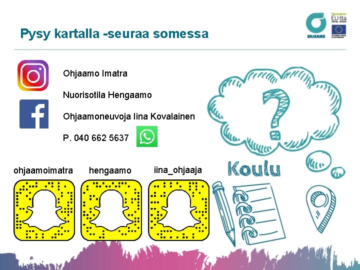 Pysy kartalla -seuraa somessa Ohjaamo Imatra Nuorisotila Hengaamo Ohjaamoneuvoja Iina Kovalainen P. 040 662