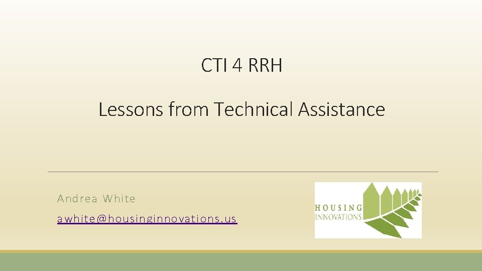 CTI 4 RRH Lessons from Technical Assistance Andrea White awhite@housinginnovations. us 