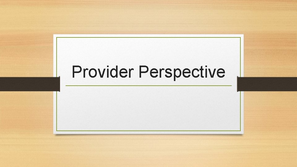 Provider Perspective 