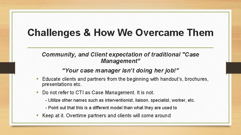 Challenges & How We Overcame Them Community, and Client expectation of traditional "Case Management”