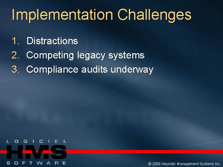 Implementation Challenges 1. 2. 3. Distractions Competing legacy systems Compliance audits underway © 2006
