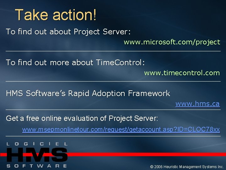 Take action! To find out about Project Server: www. microsoft. com/project To find out