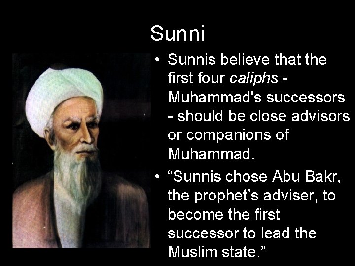 Sunni • Sunnis believe that the first four caliphs Muhammad's successors - should be