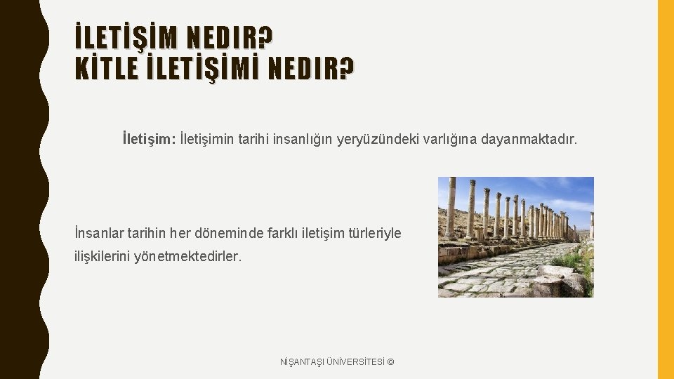 İLETİŞİM NEDIR? KİTLE İLETİŞİMİ NEDIR? İletişim: İletişimin tarihi insanlığın yeryüzündeki varlığına dayanmaktadır. İnsanlar tarihin