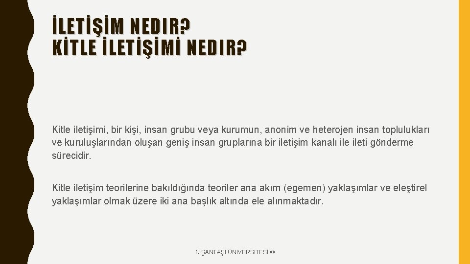 İLETİŞİM NEDIR? KİTLE İLETİŞİMİ NEDIR? Kitle iletişimi, bir kişi, insan grubu veya kurumun, anonim