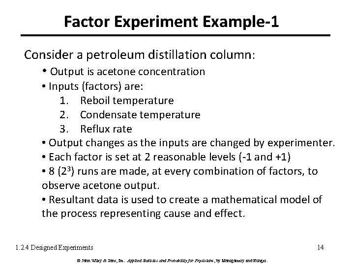 Factor Experiment Example-1 Consider a petroleum distillation column: • Output is acetone concentration •